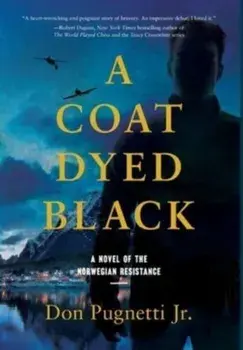 A Coat Dyed Black: A Novel of the Norwegian Resistance, Hardcover/Jr. Pugnetti, Don