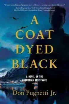 A Coat Dyed Black: A Novel of the Norwegian Resistance, Paperback/Jr. Pugnetti, Don
