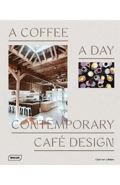A Coffee a Day: Contemporary Café Design - Chris Van Uffelen