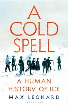 A Cold Spell. A Human History of Ice, Paperback/Max Leonard