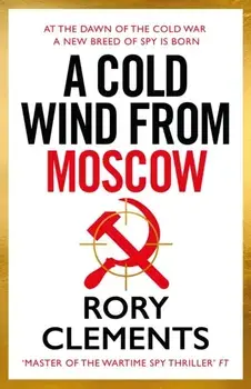A Cold Wind From Moscow. The brand new 2025 thriller from the master of spy fiction, Paperback/Rory Clements