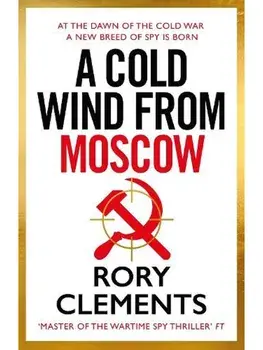 A Cold Wind From Moscow. The brand new 2025 thriller from the master of spy fiction, Hardback/Rory Clements