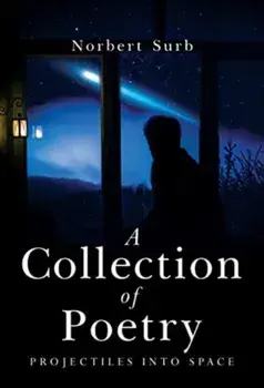 A Collection of Poetry - Projectiles into Space, Paperback/Norbert Surb