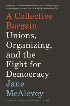 A Collective Bargain: Unions, Organizing, and the Fight for Democracy, Paperback/Jane McAlevey