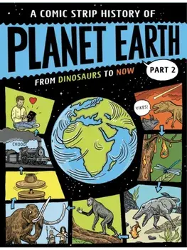 A Comic Strip History of Planet Earth: Part 2 From Dinosaurs to Now, Hardback/Anna Claybourne