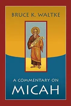 A Commentary of Micah, Paperback/Bruce K. Waltke