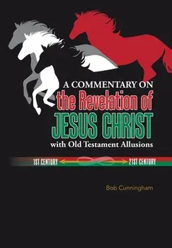 A Commentary on the Revelation of Jesus Christ with Old Testament Allusions, Hardcover/Bob Cunningham