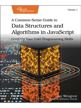 A Common-Sense Guide to Data Structures and Algorithms in Javascript, Volume 1. Level Up Your Core Programming Skills, Paperback/Jay Wengrow