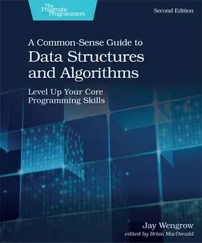 A Common-Sense Guide to Data Structures and Algorithms, Second Edition: Level Up Your Core Programming Skills, Paperback/Jay Wengrow