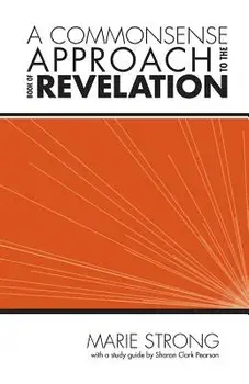 A Commonsense Approach to the Book of Revelation/Marie Strong