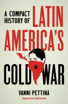A Compact History of Latin America's Cold War, Paperback/Vanni Pettinà