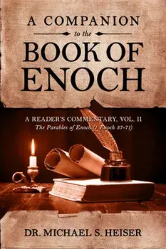 A Companion to the Book of Enoch: A Reader's Commentary, Vol II: The Parables of Enoch (1 Enoch 37-71), Paperback/Michael S. Heiser