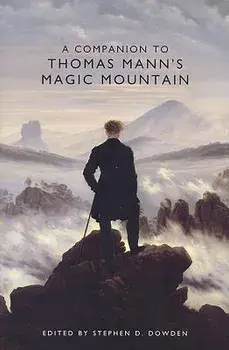 A Companion to Thomas Mann's Magic Mountain, Paperback/Stephen D. Dowden