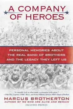 A Company of Heroes: Personal Memories about the Real Band of Brothers and the Legacy They Left Us/Marcus Brotherton