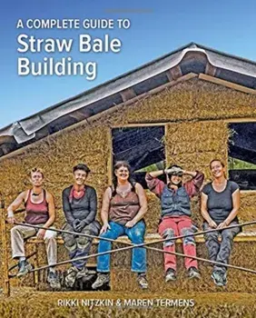 A Complete Guide to Straw Bale Building, Paperback/Rikki Nitzkin