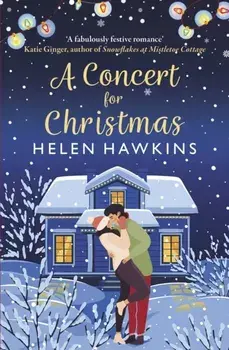 A Concert for Christmas. A joyful contemporary romance set in the heart of the Cotswolds, Paperback/Helen Hawkins