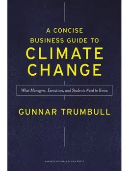 A Concise Business Guide to Climate Change. What Managers, Executives, and Students Need to Know, Hardback/Gunnar Trumbull
