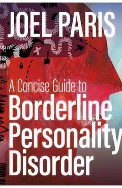 A Concise Guide to Borderline Personality Disorder - Joel Paris