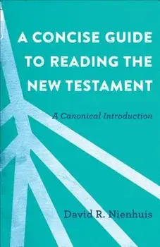 A Concise Guide to Reading the New Testament: A Canonical Introduction, Paperback/David R. Nienhuis