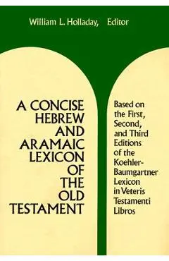 A Concise Hebrew and Aramaic Lexicon of the Old Testament - William L. Holladay