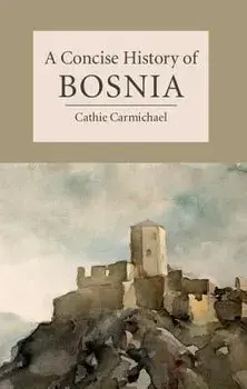 A Concise History of Bosnia, Paperback/Cathie Carmichael