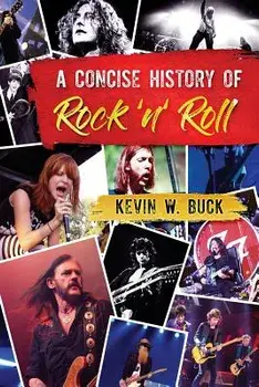 A Concise History of Rock 'n' Roll, Paperback/Kevin W. Buck