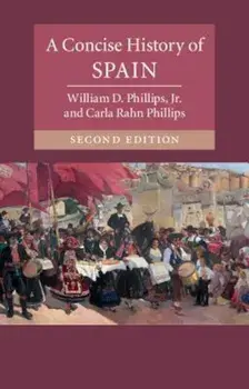 A Concise History of Spain, Paperback/William D. Phillips Jr