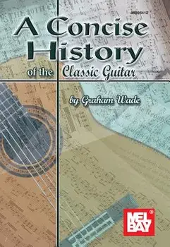 A Concise History of the Classic Guitar/Graham Wade