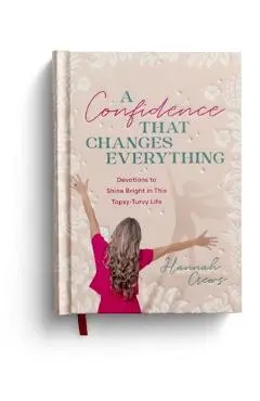 A Confidence That Changes Everything: Devotions to Shine Bright in This Topsy-Turvy Life - Hannah Crews