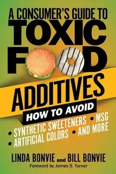 A Consumer's Guide to Toxic Food Additives: How to Avoid Synthetic Sweeteners, Artificial Colors, Msg, and More, Paperback/Linda Bonvie