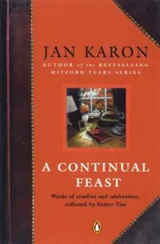 A Continual Feast: Words of Comfort and Celebration, Collected by Father Tim, Paperback/Jan Karon