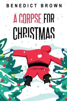 A Corpse for Christmas: A Warm and Witty Standalone Christmas Mystery, Paperback/Benedict Brown