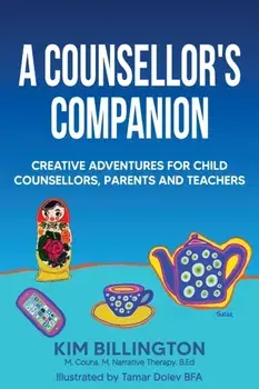 A Counsellor's Companion: Creative Adventures for Child Counsellors, Parents and Teachers, Paperback/Kim Billington