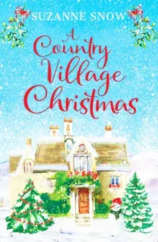 A Country Village Christmas. A festive and feel-good romance to keep you warm this winter, Paperback/Suzanne Snow