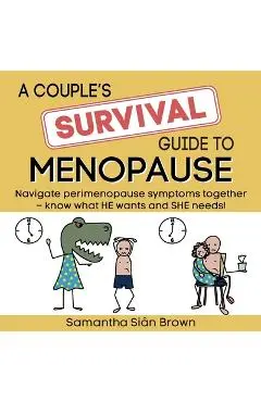 A couple's SURVIVAL guide to menopause: Navigate perimenopause symptoms together. Know what he wants and she needs. - Samantha Sian Brown