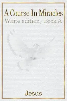 A Course in Miracles: White Edition Book a/Jesus Christ