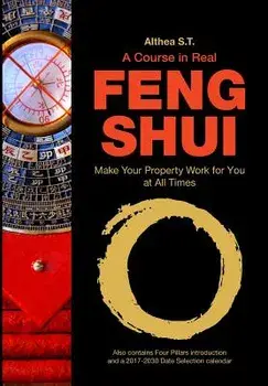A Course in Real Feng Shui: Make Your Property Work for You, at All Times, Paperback/Althea S. T.