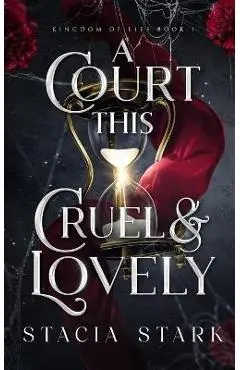 A Court This Cruel and Lovely - Stacia Stark