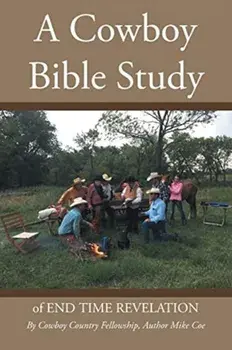 A Cowboy Bible Study: of END TIME REVELATION, Paperback/Mike Coe