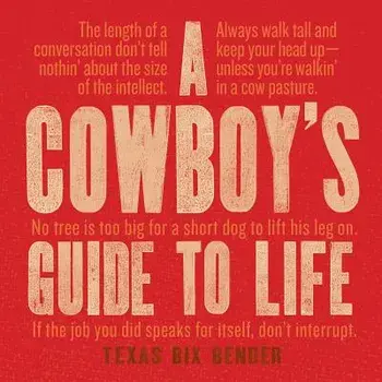 A Cowboy's Guide to Life, Hardcover/Texas Bix Bender