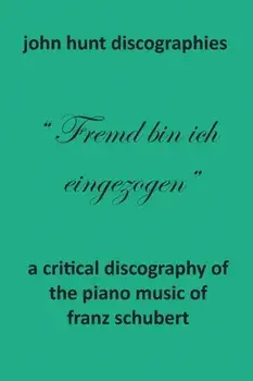 A Critical Discography of the Piano Music of Franz Schubert, Paperback/John Hunt