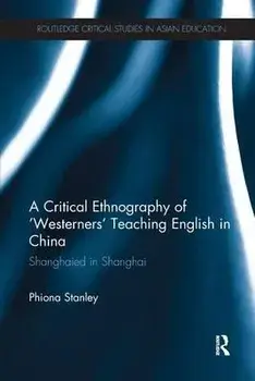 A Critical Ethnography of 'Westerners' Teaching English in China. Shanghaied in Shanghai, Paperback/***