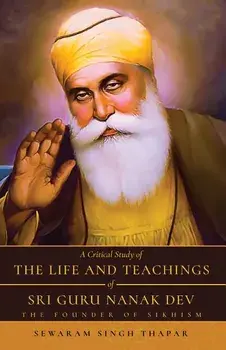 A Critical Study of The Life and Teachings of Sri Guru Nanak Dev, Paperback/Sewaram Thapar