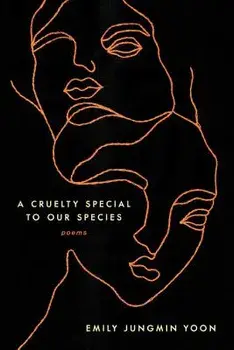 A Cruelty Special to Our Species: Poems, Paperback/Emily Jungmin Yoon
