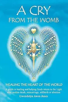 A Cry from the Womb -Healing the Heart of the World, Paperback/Gwendolyn Awen Jones