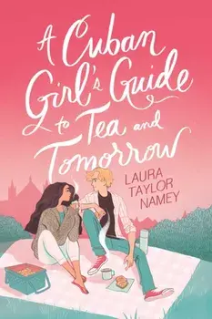 A Cuban Girl's Guide to Tea and Tomorrow, Hardcover/Laura Taylor Namey