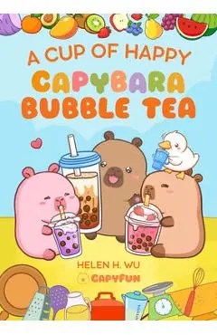 A Cup of Happy: Capybara Bubble Tea - Helen H. Wu