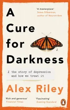 A Cure for Darkness. The story of depression and how we treat it, Paperback/Alex Riley