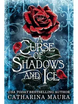 A Curse of Shadows and Ice. From BookTok favourite Catharina Maura comes a spicy and enchanting Beauty and the Beast retelling!, Hardback/Catharina Maura