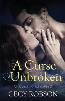 A Curse Unbroken: A Weird Girls Novel, Paperback/Cecy Robson